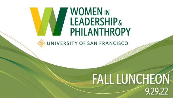 Women in Leadership and Philanthropy University of San Francisco Fall Luncheon September 29, 2022