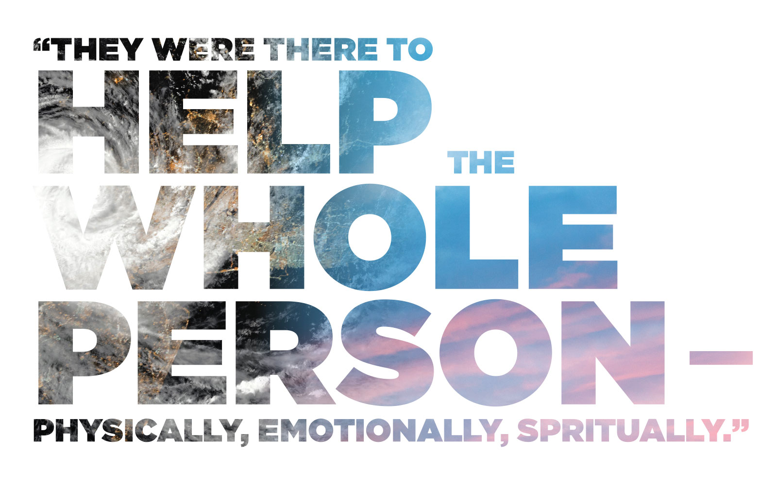 Big Quotation: "THEY WERE THERE TO HELP THE WHOLE PERSON—PHYSICALLY, EMOTIONALLY, SPIRITUALLY."