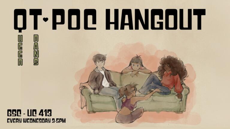 queer trans POC hangout. GSC - UC 413 Every Wednesday at 5pm