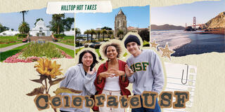 Hilltop Hot Takes CelebrateUSF collage with images of Golden Gate Park, Lone Mountain, Ocean Beach, and three USF students